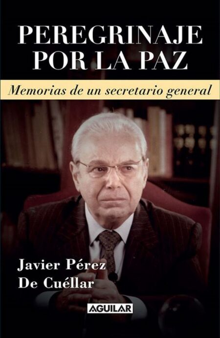 Peregrinaje por la paz. Memorias de un secretario general
